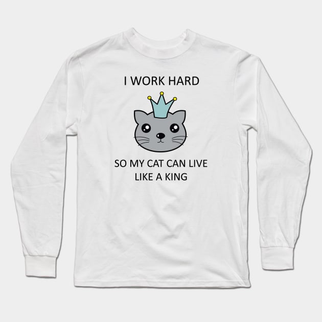 I work hard so my cat can live like a king Long Sleeve T-Shirt by Mint Cloud Art Studio